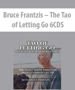 Bruce Frantzis – The Tao of Letting Go 6CDS | Available Now !