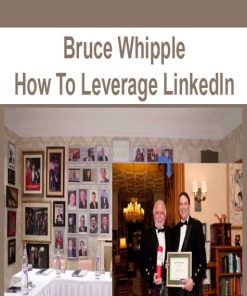 Bruce Whipple – How To Leverage LinkedIn | Available Now !