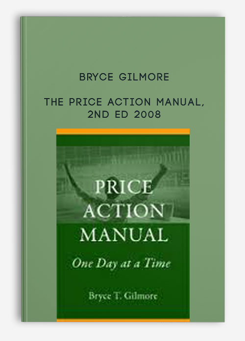 Bryce Gilmore – The Price Action Manual, 2nd Ed 2008 | Available Now !
