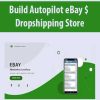 Build Autopilot eBay $ Dropshipping Store | Available Now !