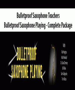 Bulletproof Saxophone Teachers – Bulletproof Saxophone Playing – Complete Package | Available Now !