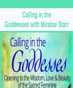 Calling in the Goddesses with Mirabai Starr | Available Now !