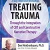 Don Meichenbaum, Ph.D. Presents: 2 Day Intensive Workshop: Treating Trauma Through the Integration of CBT and Constructive Narrative Therapy – Donald Meichenbaum | Available Now !