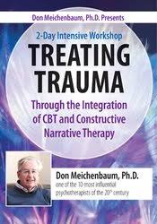 Don Meichenbaum, Ph.D. Presents: 2 Day Intensive Workshop: Treating Trauma Through the Integration of CBT and Constructive Narrative Therapy – Donald Meichenbaum | Available Now !
