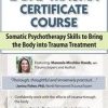 2-Day Trauma Certificate Course: Somatic Psychotherapy Skills to Bring the Body into Trauma Treatment – Manuela Mischke-Reeds | Available Now !