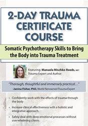 2-Day Trauma Certificate Course: Somatic Psychotherapy Skills to Bring the Body into Trauma Treatment – Manuela Mischke-Reeds | Available Now !