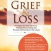 Transforming Grief & Loss: Strategies for Your Clients to Heal the Past, Change the Present and Transform the Future – Ligia M Houben | Available Now !