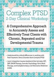 Complex PTSD Clinical Workshop: A Comprehensive Approach to Accurately Assess and Effectively Treat Clients with Chronic, Repeated andor Developmental Trauma – Arielle Schwartz | Available Now !