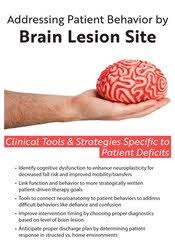 Addressing Patient Behavior by Brain Lesion Site: Clinical Tools & Strategies Specific to Patient Deficits – Jerome Quellier | Available Now !