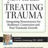 New Rules for Treating Trauma: Integrating Neuroscience for Resilience, Connection and Post-Traumatic Growth – Courtney Armstrong | Available Now !