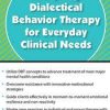 Adapting Dialectical Behavior Therapy for Everyday Clinical Needs – Andrew Bein | Available Now !