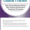 Toxic Shame in Clinical Practice: Help Clients Release Shame, Get Unstuck and Improve Treatment Outcomes – Patti Ashley | Available Now !