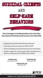 Suicidal Clients and Self-Harm Behaviors: Clinical Strategies to Confidently Address Two of the Most Daunting (and Potentially Lethal) Scenarios You’ll Work With – Meagan N Houston | Available Now !