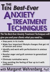 Ten Best-Ever Anxiety Treatment Techniques – Margaret Wehrenberg | Available Now !