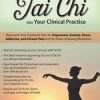 Integrate Tai Chi into Your Clinical Practice: Rejuvenate Your Treatment Plans for Depression, Anxiety, Stress, Addiction, and Chronic Pain with the Power of Moving Meditation – Elizabeth Nyang | Available Now !