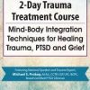 Trauma Treatment Course: Mind-Body Integration Techniques for Healing Trauma, PTSD and Grief – Michael Prokop | Available Now !