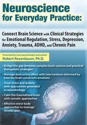 Neuroscience for Everyday Practice: Connect Brain Science with Clinical Strategies for Emotional Regulation, Stress, Depression, Anxiety, Trauma, ADHD, and Chronic Pain – Robert Rosenbaum | Available Now !