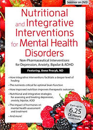 Nutritional and Integrative Interventions for Mental Health Disorders: Non-Pharmaceutical Interventions for Depression, Anxiety, Bipolar & ADHD – Anne Procyk | Available Now !