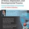Learn from the Masters: The Neuroscience of Stress, Depression and Developmental Trauma: Connect Physiology to Psychology with Dr. Robert Sapolsky – Robert Sapolsky | Available Now !