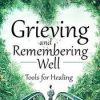 Grieving and Remembering Well: Tools for Healing – David Kessler | Available Now !