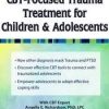 CBT-Focused Trauma Treatment for Children & Adolescents – Angelle E. Richardson | Available Now !