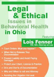 Legal and Ethical Issues in Behavioral Health in Ohio – Lois Fenner | Available Now !