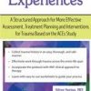 Adverse Experiences: A Structured Approach for More Effective Assessment, Treatment Planning and Interventions for Trauma Based on the ACEs Study – Daniel Mitchell | Available Now !