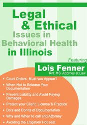 Legal and Ethical Issues in Behavioral Health in Illinois – Lois Fenner | Available Now !