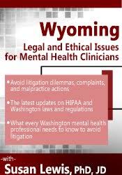 Wyoming Legal & Ethical Issues for Mental Health Clinicians – Susan Lewis | Available Now !