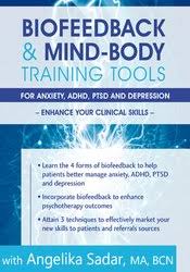 Biofeedback & Mind-Body Training Tools for Anxiety, ADHD, PTSD and Depression: Enhance Your Clinical Skills – Angelika Sadar | Available Now !