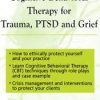 Cognitive Behavioral Therapy for Trauma, PTSD and Grief – Charles Jacob | Available Now !