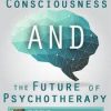 The Science of Consciousness and the Future of Psychotherapy – Daniel Siegel | Available Now !