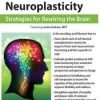 Enhancing Neuroplasticity: Strategies for Rewiring the Brain – Linda Graham | Available Now !