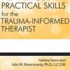 Advanced Practical Clinical Skills for the Trauma-Informed Therapist – Julie M. Rosenzweig | Available Now !