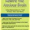 Rewire the Anxious Brain: Using Neuroscience to End Anxiety, Panic and Worry – Catherine M. Pittman | Available Now !