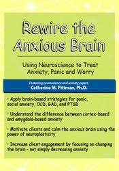 Rewire the Anxious Brain: Using Neuroscience to End Anxiety, Panic and Worry – Catherine M. Pittman | Available Now !