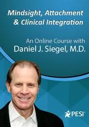 Mindsight, Attachment and Clinical Integration: An Engaging Course with Dr. Dan Siegel – Daniel J. Siegel | Available Now !