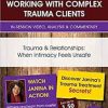 Trauma & Relationships: When Intimacy Feels Unsafe – Janina Fisher | Available Now !