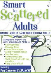 Smart but Scattered Adults: Manage ADHD by Targeting Executive Skills – Peg Dawson | Available Now !