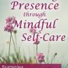 Cultivating Presence through Mindful Self-Care – Tom Pedulla | Available Now !