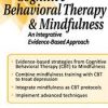 Cognitive Behavioral Therapy and Mindfulness: An Integrative Evidence-Based Approach – Richard Sears | Available Now !