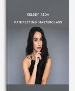 Kelsey Aida – Manifesting Masterclass | Available Now !