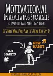 Motivational Interviewing Strategies to Improve Patients Compliance: It’s Not What You Say It’s How You Say It – Marlisa Brown | Available Now !