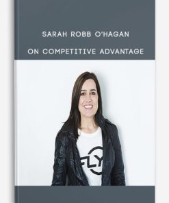 Sarah Robb O’Hagan on Competitive Advantage | Available Now !