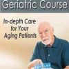 Comprehensive Geriatric Course: In-depth Care for Your Aging Patients – Steven Atkinson | Available Now !