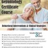 2-Day Gerontology Certificate Course: Behavioral Interventions & Clinical Strategies – Geoffrey W. Lane | Available Now !