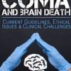 Coma and Brain Death: Current Guidelines, Ethical Issues & Clinical Challenges – Joyce Campbell | Available Now !