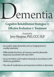 Dementia: Cognitive Rehabilitation Strategies for Effective Evaluation & Treatment – Jerry Hoepner | Available Now !