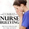 Combat Nurse Bullying: Proven Strategies to Take Action – Theresa Puckett | Available Now !