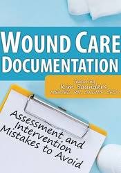 Wound Care Documentation: Assessment and Intervention Mistakes to Avoid – Kim Saunders | Available Now !